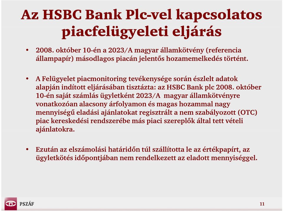 A Felügyelet piacmonitoring tevékenysége során észlelt adatok alapján indított eljárásában tisztázta: az HSBC Bank plc 2008.