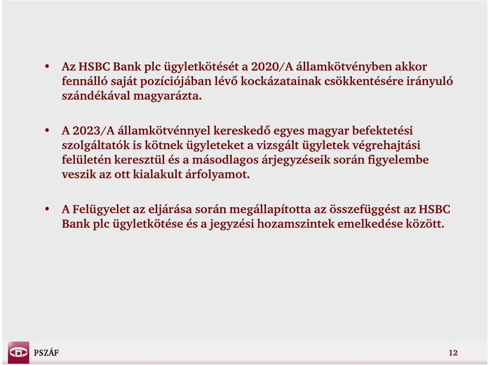 A 2023/A államkötvénnyel kereskedő egyes magyar befektetési szolgáltatók is kötnek ügyleteket a vizsgált ügyletek végrehajtási