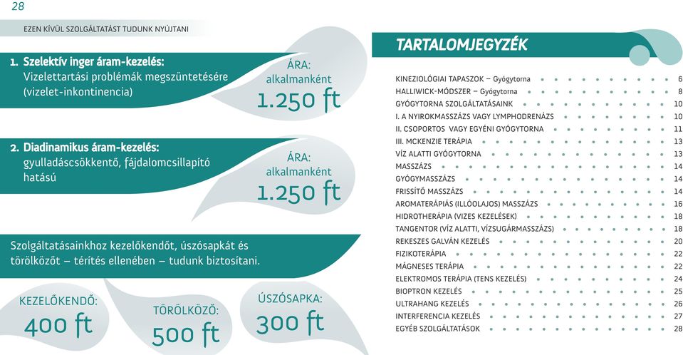 KEZELŐKENDŐ: 400 ft TÖRÖLKÖZŐ: 500 ft alkalmanként 1.250 ft alkalmanként 1.