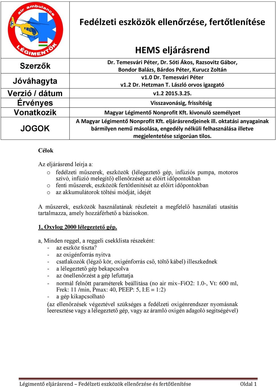 megfelelő használati utasítás tartalmazza, amely hozzáférhető a bázisokon. 1, Oxylog 2000 lélegeztető gép. HEMS eljárásrend Dr. Temesvári Péter, Dr.
