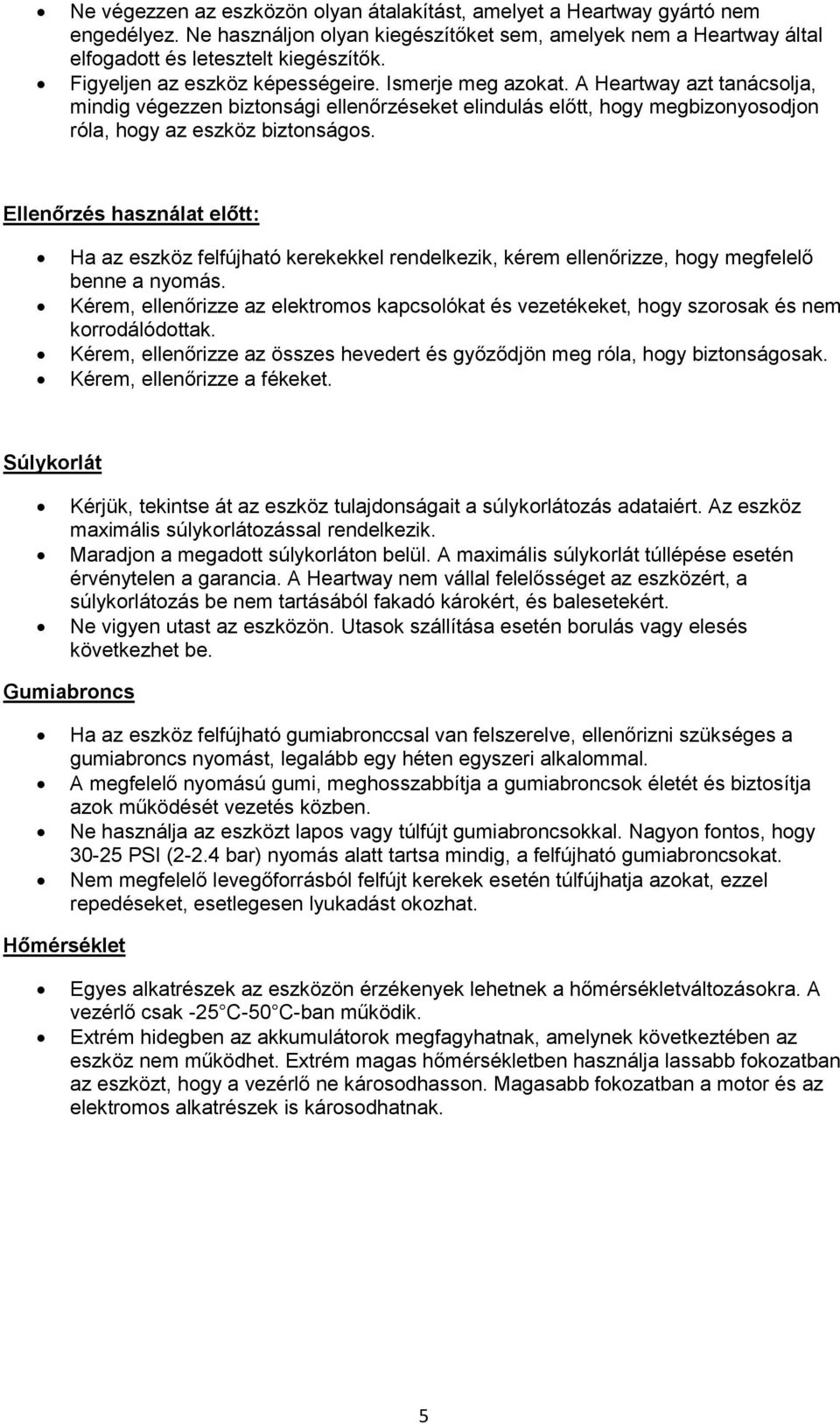 Ellenőrzés használat előtt: Ha az eszköz felfújható kerekekkel rendelkezik, kérem ellenőrizze, hogy megfelelő benne a nyomás.