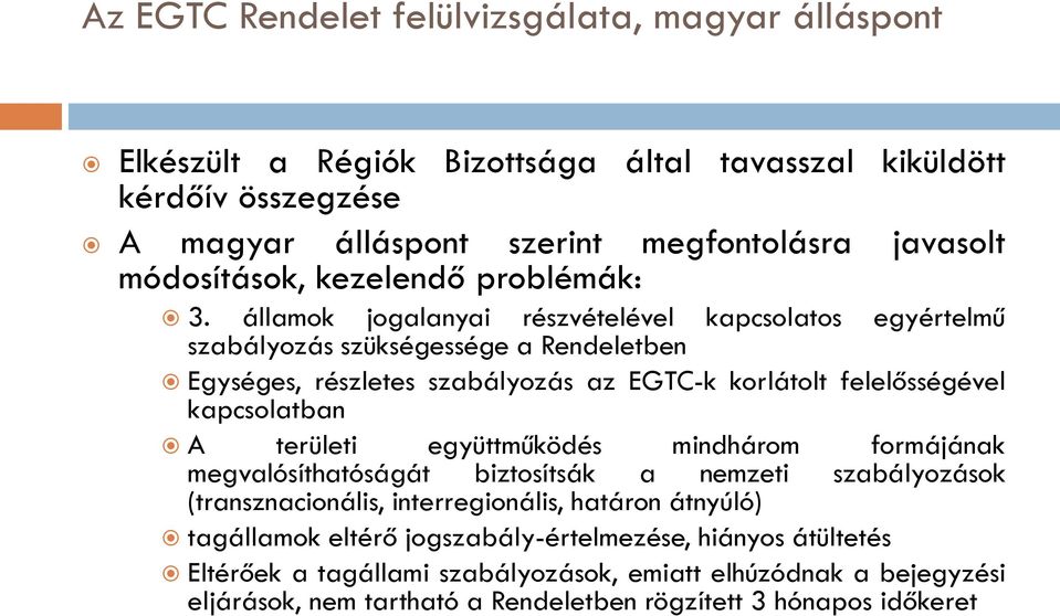 államok jogalanyai részvételével kapcsolatos egyértelmű szabályozás szükségessége a Rendeletben Egységes, részletes szabályozás az EGTC-k korlátolt felelősségével kapcsolatban A