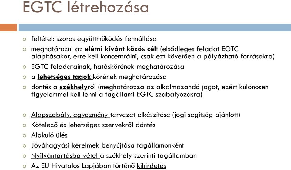 jogot, ezért különösen figyelemmel kell lenni a tagállami EGTC szabályozásra) Alapszabály, egyezmény tervezet elkészítése (jogi segítség ajánlott) Kötelező és lehetséges