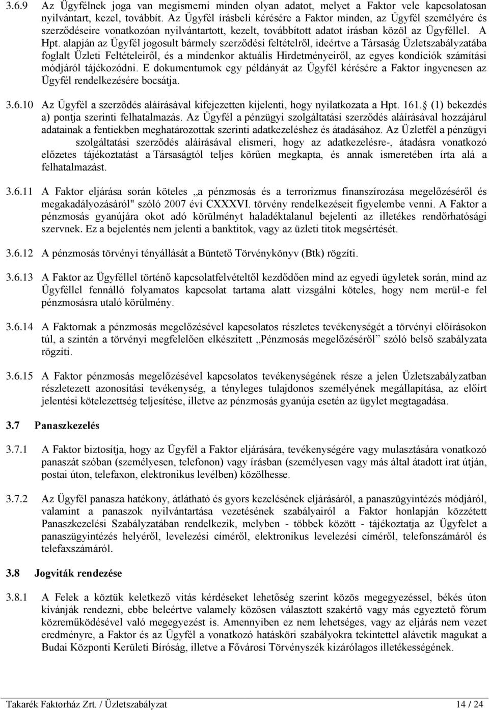 alapján az Ügyfél jogosult bármely szerződési feltételről, ideértve a Társaság Üzletszabályzatába foglalt Üzleti Feltételeiről, és a mindenkor aktuális Hirdetményeiről, az egyes kondíciók számítási