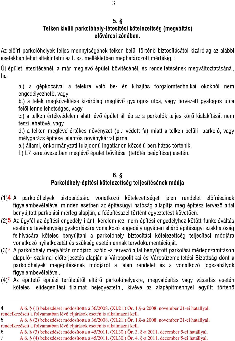 : Új épület létesítésénél, a már meglévő épület bővítésénél, és rendeltetésének megváltoztatásánál, ha a.