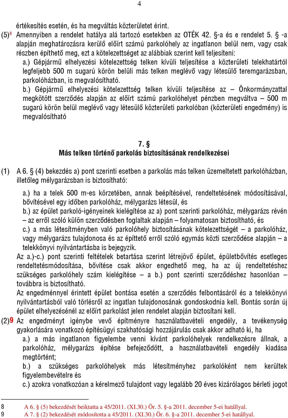 ) Gépjármű elhelyezési kötelezettség telken kívüli teljesítése a közterületi telekhatártól legfeljebb 500 m sugarú körön belüli más telken meglévő vagy létesülő teremgarázsban, parkolóházban, is