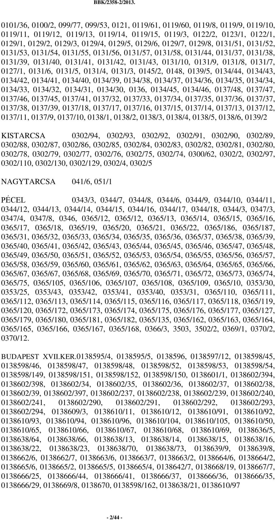 0131/7, 0127/1, 0131/6, 0131/5, 0131/4, 0131/3, 0145/2, 0148, 0139/5, 0134/44, 0134/43, 0134/42, 0134/41, 0134/40, 0134/39, 0134/38, 0134/37, 0134/36, 0134/35, 0134/34, 0134/33, 0134/32, 0134/31,