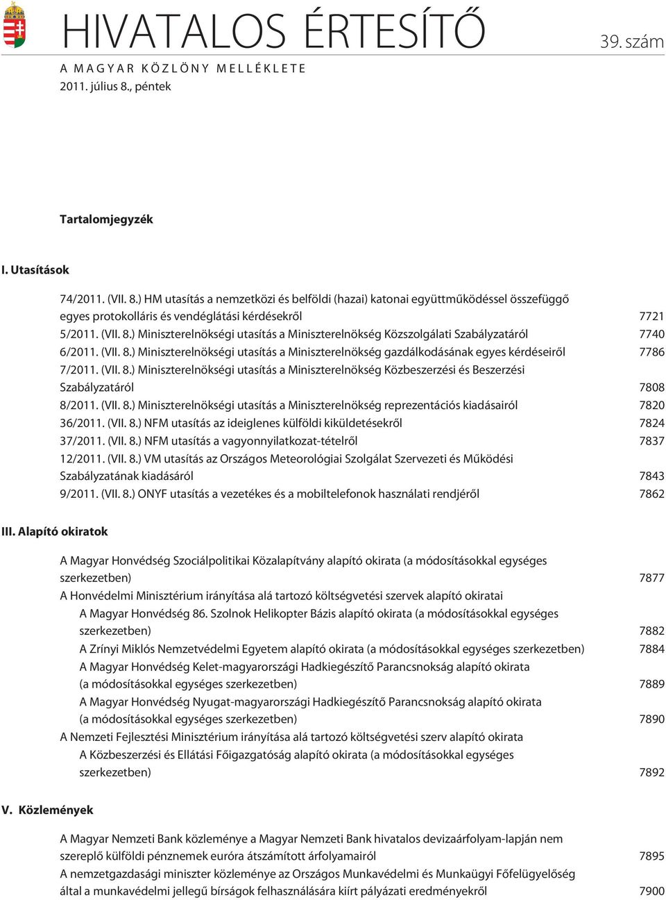 ) HM utasítás a nemzetközi és belföldi (hazai) katonai együttmûködéssel összefüggõ egyes protokolláris és vendéglátási kérdésekrõl 7721 5/2011. (VII. 8.