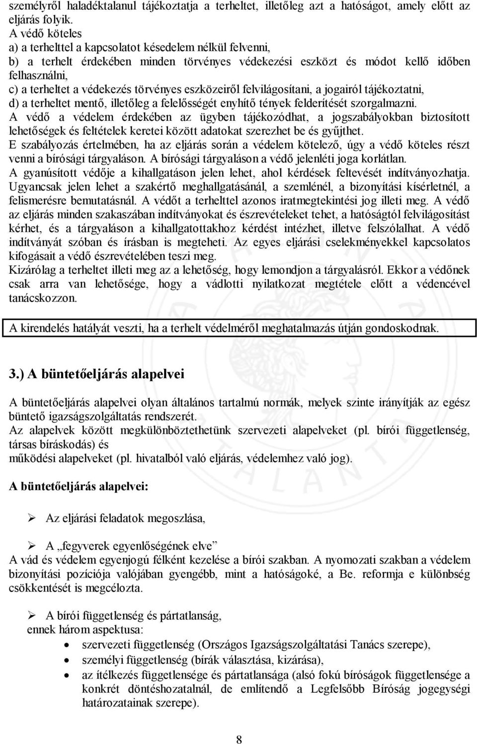 törvényes eszközeiről felvilágosítani, a jogairól tájékoztatni, d) a terheltet mentő, illetőleg a felelősségét enyhítő tények felderítését szorgalmazni.