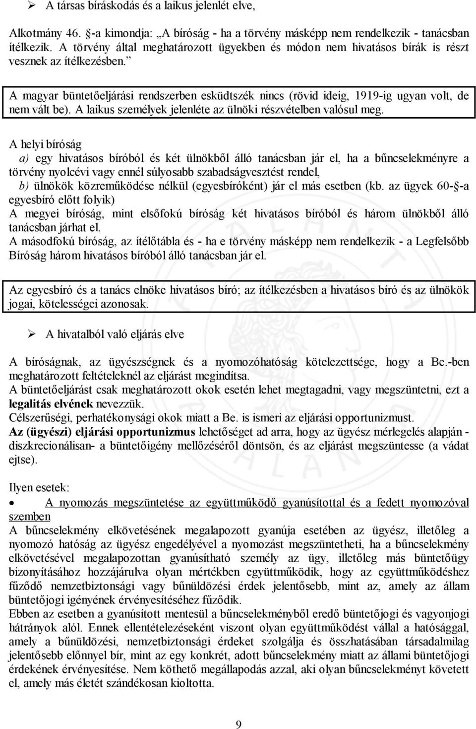 A magyar büntetőeljárási rendszerben esküdtszék nincs (rövid ideig, 1919-ig ugyan volt, de nem vált be). A laikus személyek jelenléte az ülnöki részvételben valósul meg.