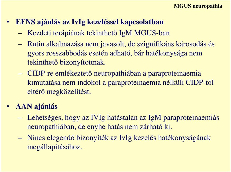 CIDP-re emlékeztető neuropathiában a paraproteinaemia kimutatása nem indokol a paraproteinaemia nélküli CIDP-től eltérő megközelítést.