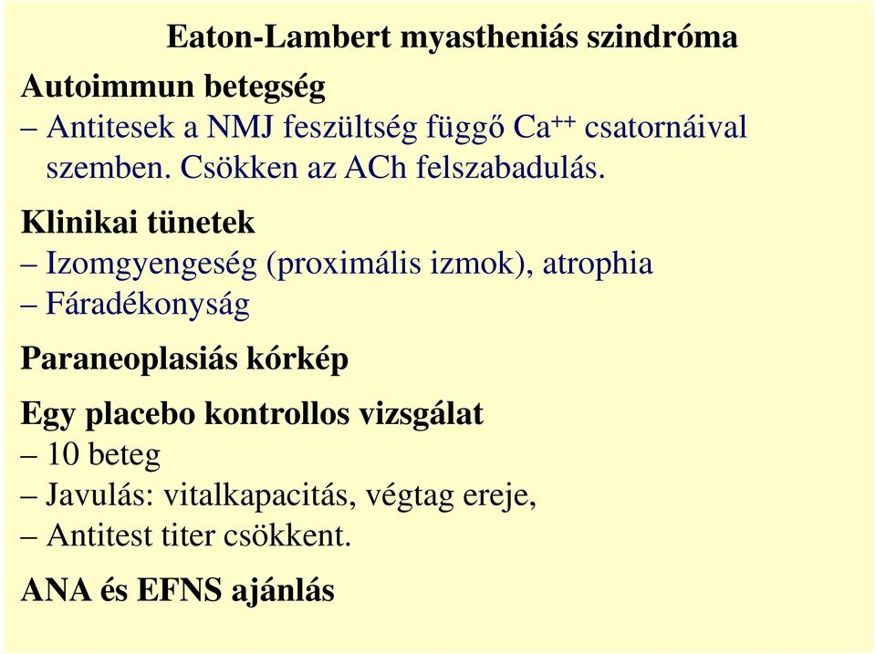 Klinikai tünetek Izomgyengeség (proximális izmok), atrophia Fáradékonyság Paraneoplasiás