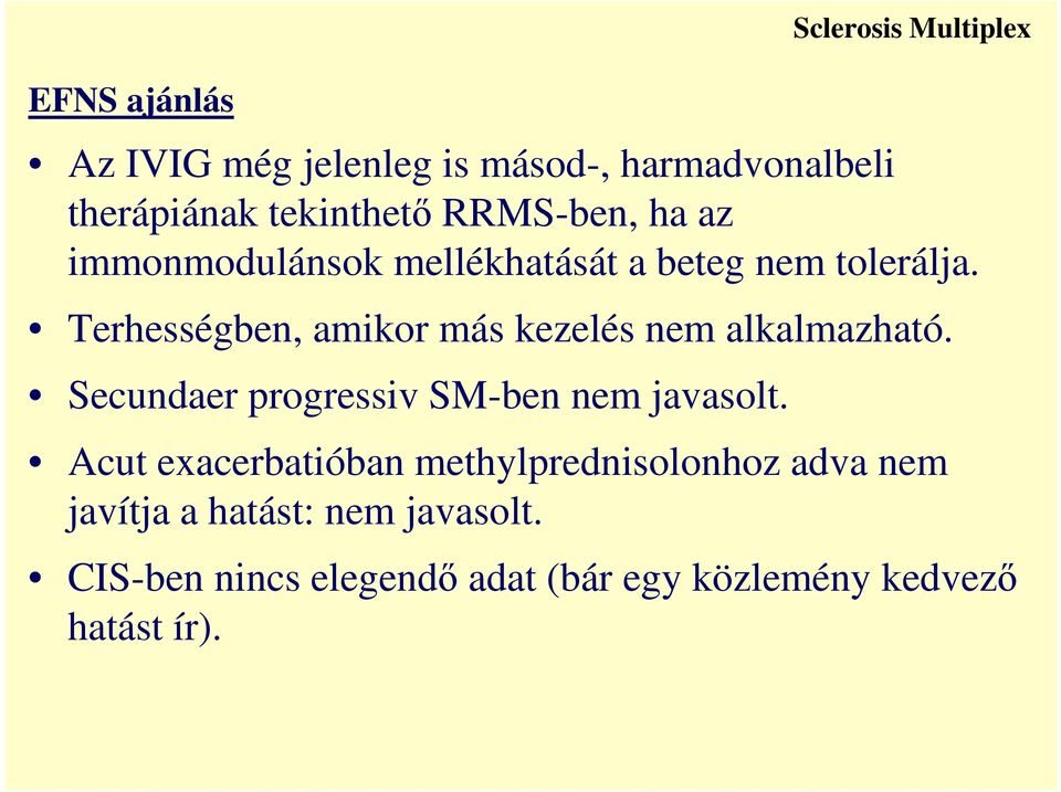 Secundaer progressiv SM-ben nem javasolt.