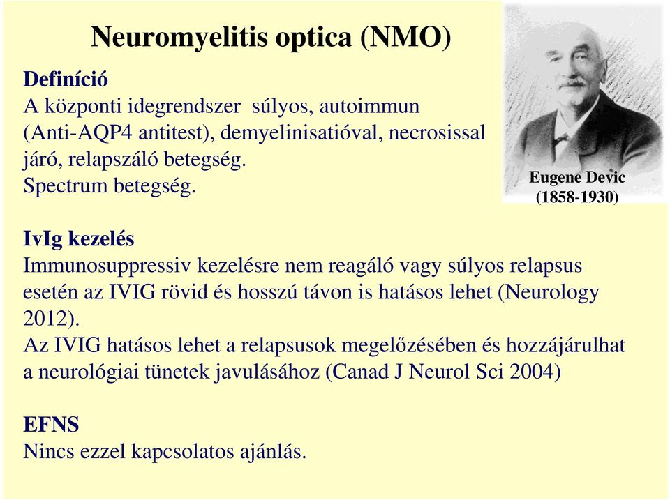 Eugene Devic (1858-1930) IvIg kezelés Immunosuppressiv kezelésre nem reagáló vagy súlyos relapsus esetén az IVIG rövid és