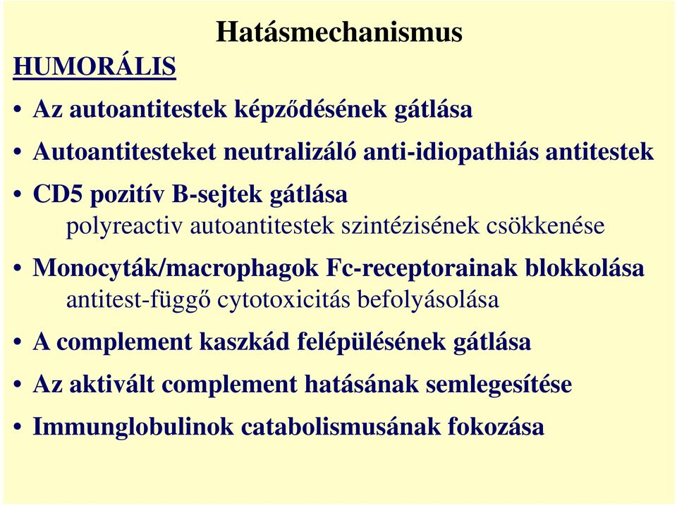 csökkenése Monocyták/macrophagok Fc-receptorainak blokkolása antitest-függő cytotoxicitás befolyásolása A