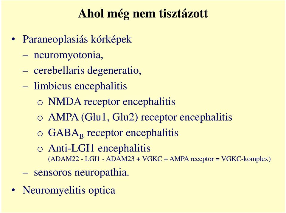 GABA B receptor encephalitis o Anti-LGI1 encephalitis (ADAM22 - LGI1 - ADAM23 + VGKC