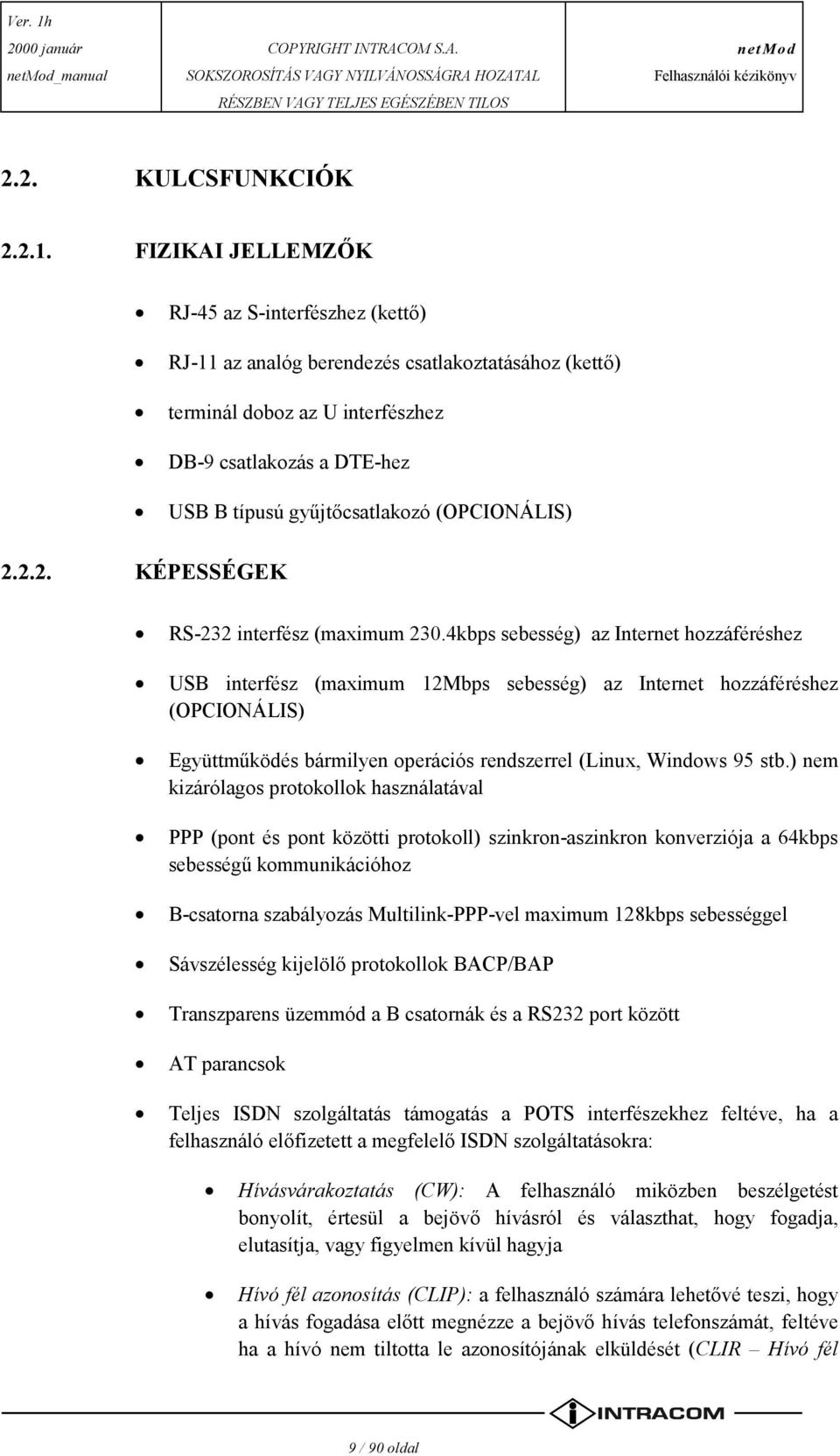 (OPCIONÁLIS) 2.2.2. KÉPESSÉGEK RS-232 interfész (maximum 230.