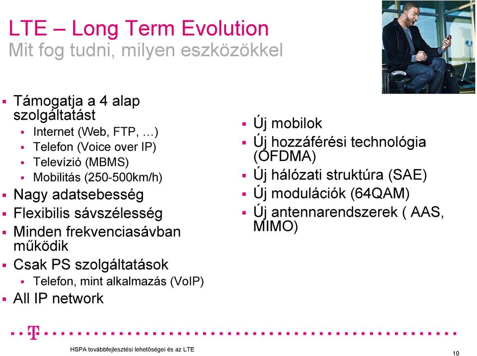 frekvenciasávban működik Csak PS szolgáltatások Telefon, mint alkalmazás (VoIP) All IP network Új mobilok Új