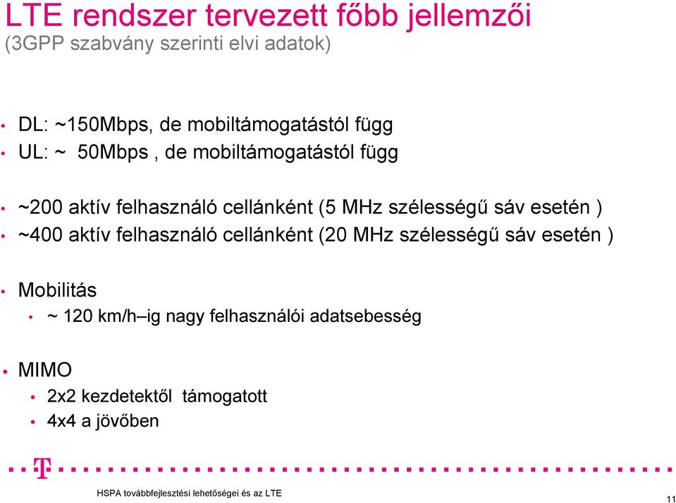 (5 MHz szélességű sáv esetén ) ~400 aktív felhasználó cellánként (20 MHz szélességű sáv esetén )