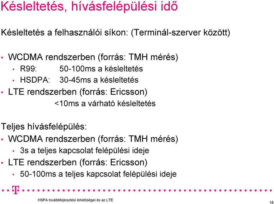 (forrás: Ericsson) <10ms a várható késleltetés Teljes hívásfelépülés: WCDMA rendszerben (forrás: TMH mérés)