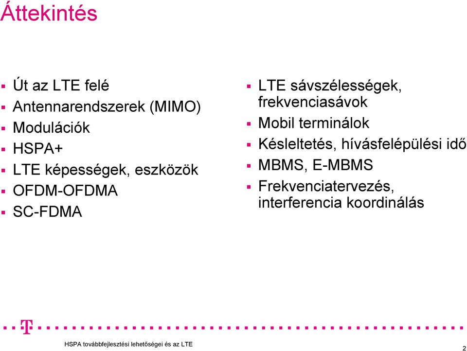 sávszélességek, frekvenciasávok Mobil terminálok Késleltetés,