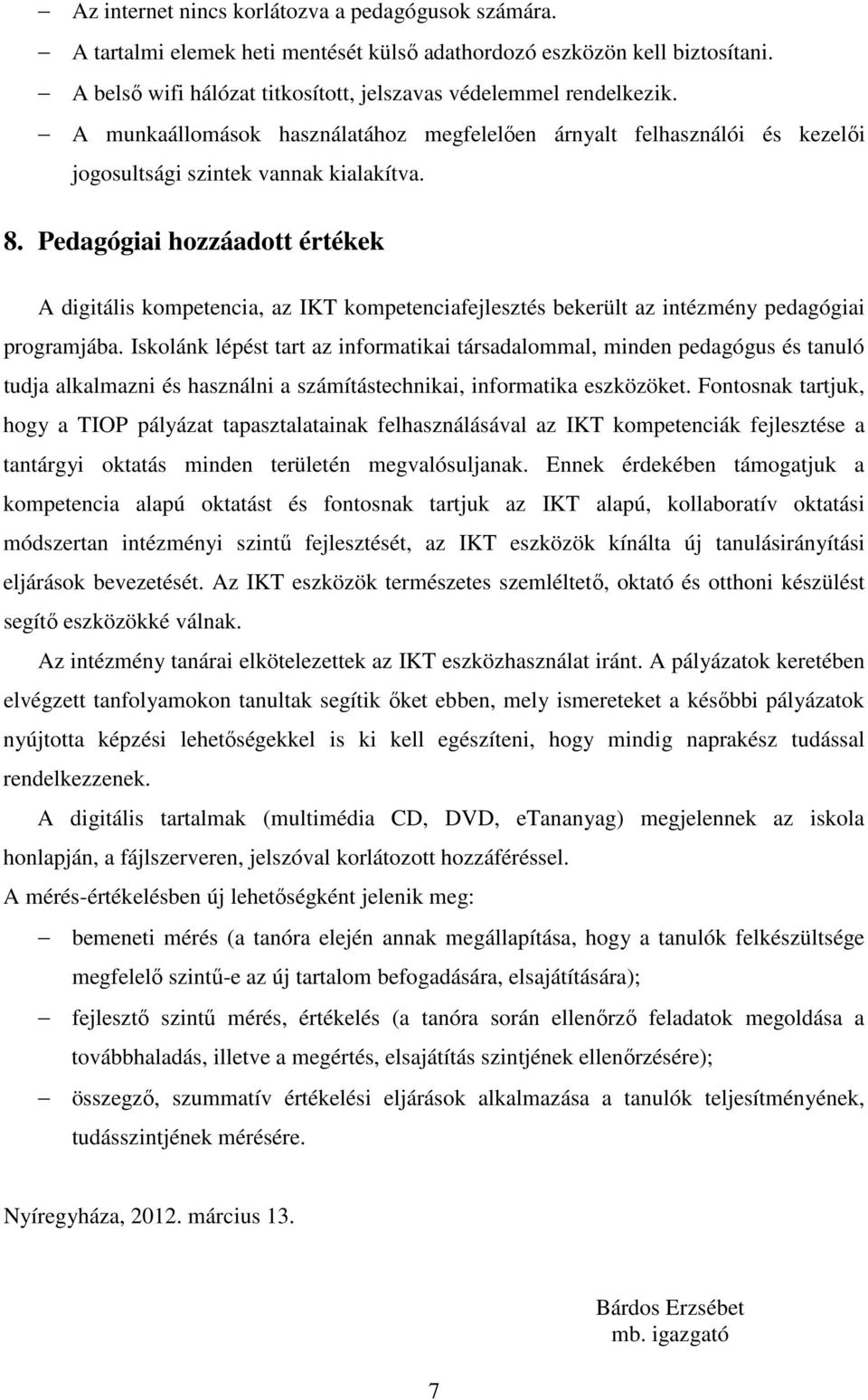 Pedagógiai hozzáadott értékek A digitális kompetencia, az IKT kompetenciafejlesztés bekerült az intézmény pedagógiai programjába.