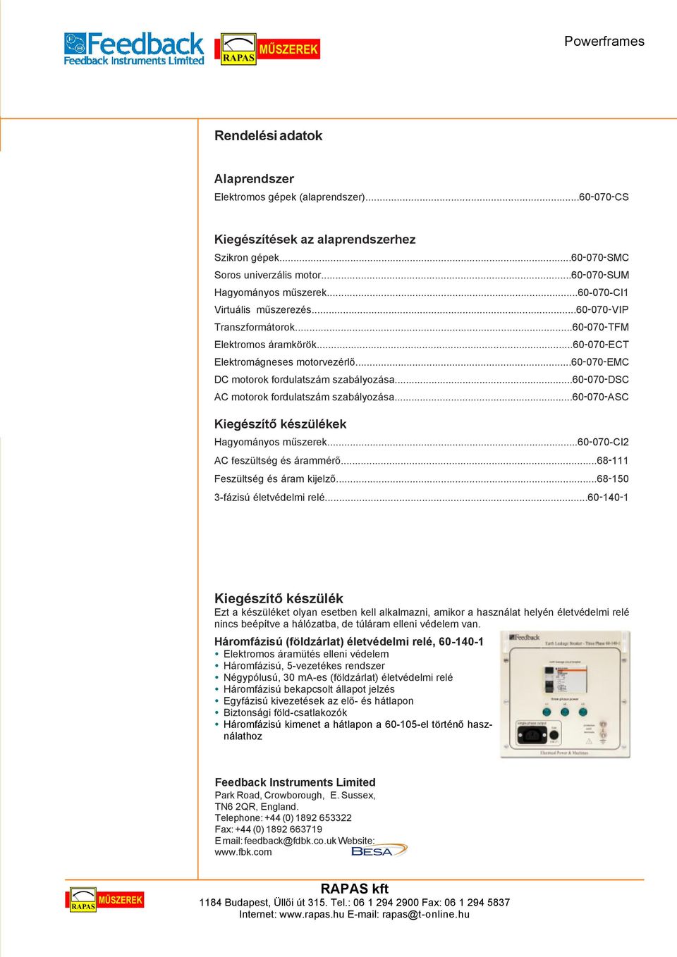 ..60 070 DSC AC motorok fordulatszám szabályozása...60 070 ASC Kiegészítõ készülékek Hagyományos mûszerek...60 070 CI2 AC feszültség és árammérõ...68 111 Feszültség és áram kijelzõ.