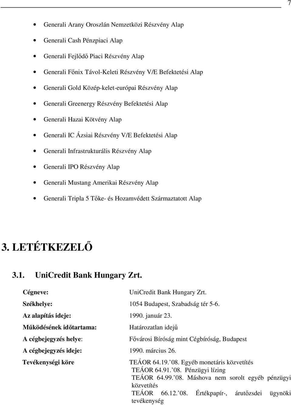 Generali IPO Részvény Alap Generali Mustang Amerikai Részvény Alap Generali Tripla 5 Tıke- és Hozamvédett Származtatott Alap 3. LETÉTKEZELİ 3.1. UniCredit Bank Hungary Zrt.