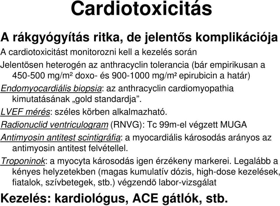 Radionuclid ventriculogram (RNVG): Tc 99m-el végzett MUGA Antimyosin antitest scintigráfia: a myocardiális károsodás arányos az antimyosin antitest felvétellel.