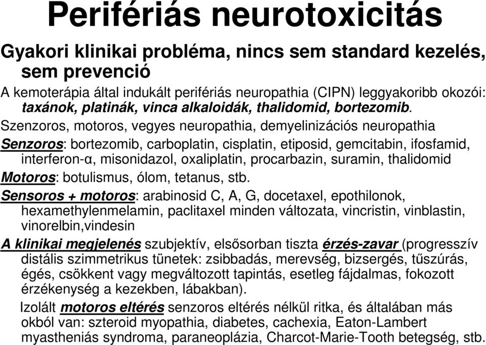 Szenzoros, motoros, vegyes neuropathia, demyelinizációs neuropathia Senzoros: bortezomib, carboplatin, cisplatin, etiposid, gemcitabin, ifosfamid, interferon-α, misonidazol, oxaliplatin, procarbazin,