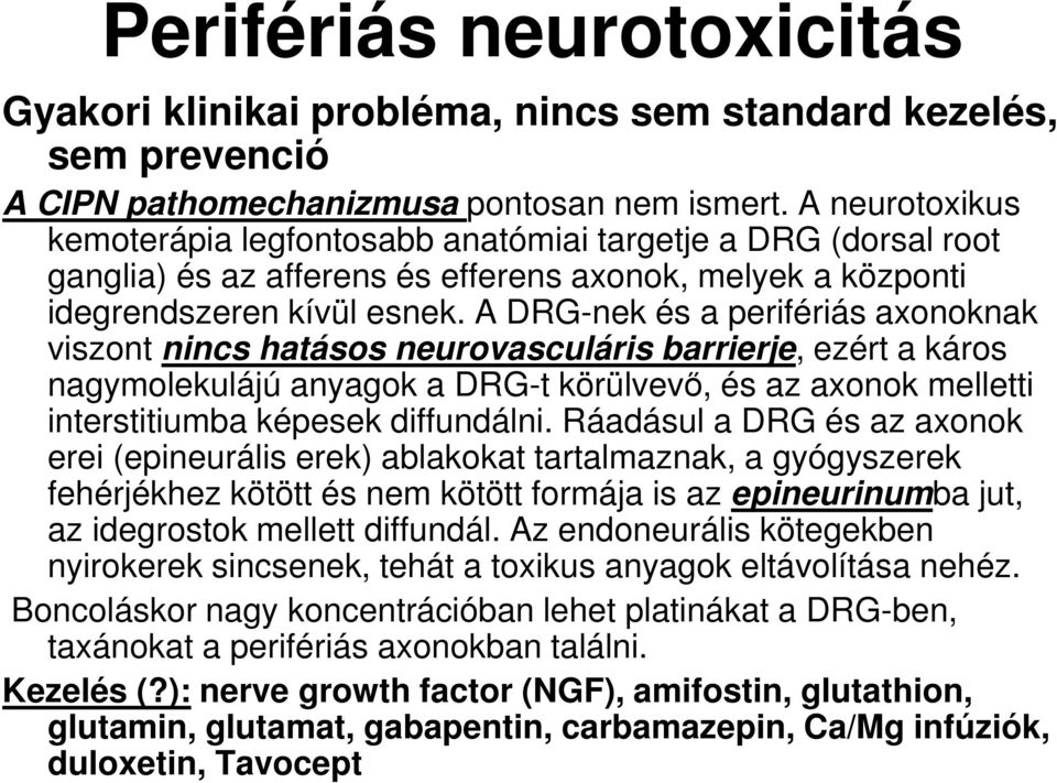 A DRG-nek és a perifériás axonoknak viszont nincs hatásos neurovasculáris barrierje, ezért a káros nagymolekulájú anyagok a DRG-t körülvevő, és az axonok melletti interstitiumba képesek diffundálni.