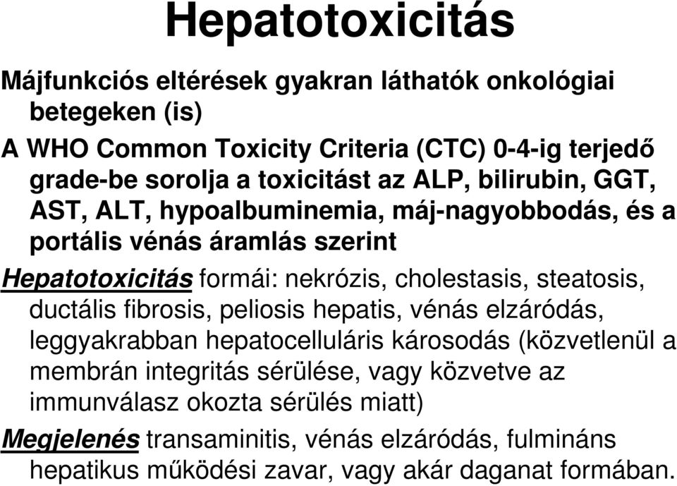 cholestasis, steatosis, ductális fibrosis, peliosis hepatis, vénás elzáródás, leggyakrabban hepatocelluláris károsodás (közvetlenül a membrán integritás