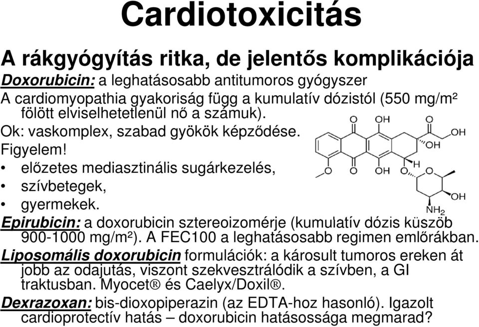 Epirubicin: a doxorubicin sztereoizomérje (kumulatív dózis küszöb 900-1000 mg/m²). A FEC100 a leghatásosabb regimen emlőrákban.