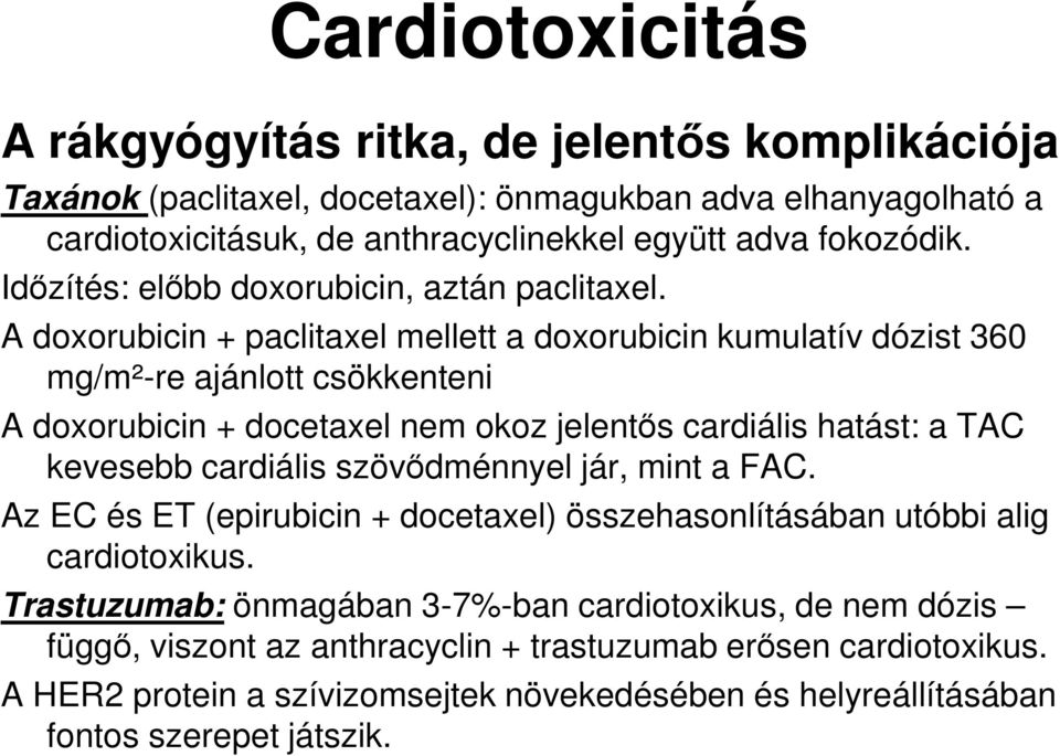 A doxorubicin + paclitaxel mellett a doxorubicin kumulatív dózist 360 mg/m²-re ajánlott csökkenteni A doxorubicin + docetaxel nem okoz jelentős cardiális hatást: a TAC kevesebb cardiális