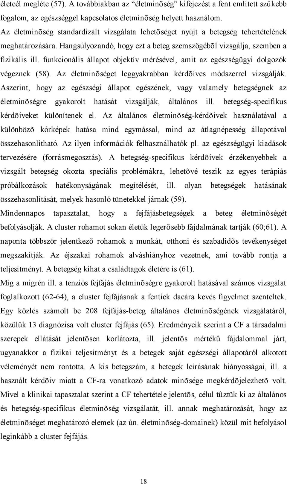 funkcionális állapot objektív mérésével, amit az egészségügyi dolgozók végeznek (58). Az életminõséget leggyakrabban kérdõíves módszerrel vizsgálják.