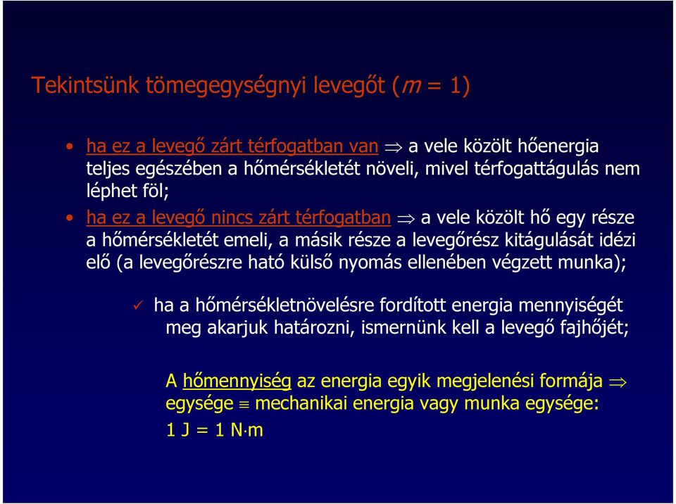 kitágulását idézi elő (a levegőrészre ható külső nyomás ellenében végzett munka); ha a hőmérsékletnövelésre fordított energia mennyiségét meg akarjuk