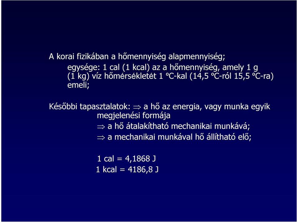 tapasztalatok: a hő az energia, vagy munka egyik megjelenési formája a hő átalakítható