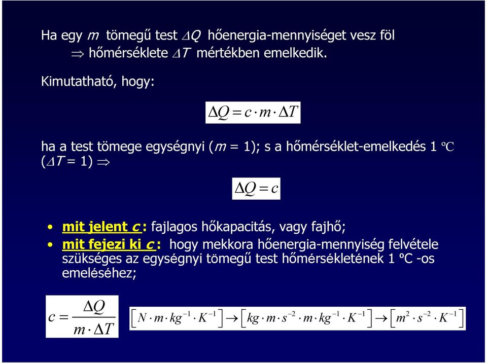 mit jelent c : fajlagos hőkapacitás, vagy fajhő; mit fejezi ki c : hogy mekkora hőenergia-mennyiség