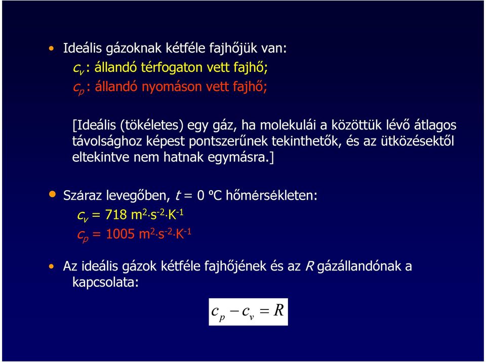 és az ütközésektől eltekintve nem hatnak egymásra.