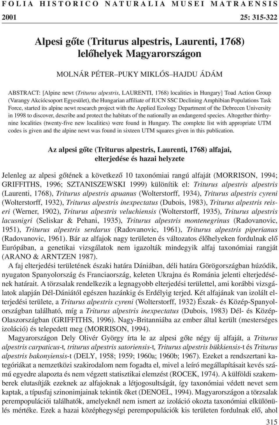 its alpine newt research project with the Applied Ecology Department of the Debrecen University in 1998 to discover, describe and protect the habitats of the nationally an endangered species.