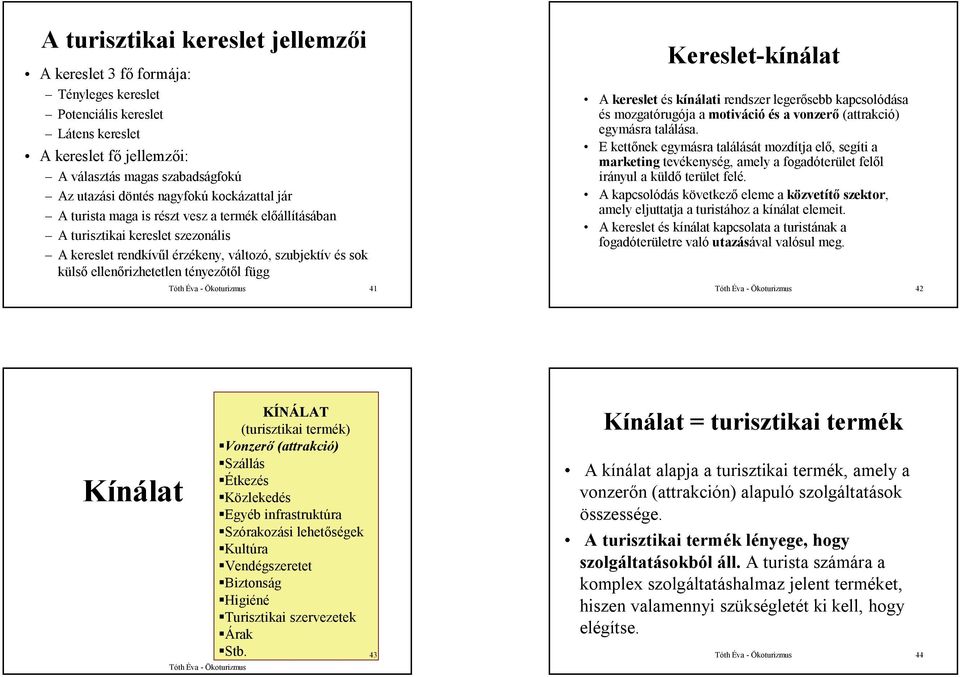 függ 41 Kereslet-kínálat A kereslet és kínálati rendszer legerősebb kapcsolódása és mozgatórugója a motiváció és a vonzerő (attrakció) egymásra találása.