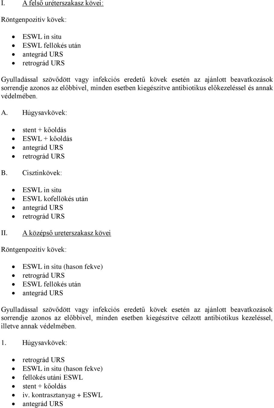 Cisztinkövek: ESWL in situ ESWL kofellökés után antegrád URS II.