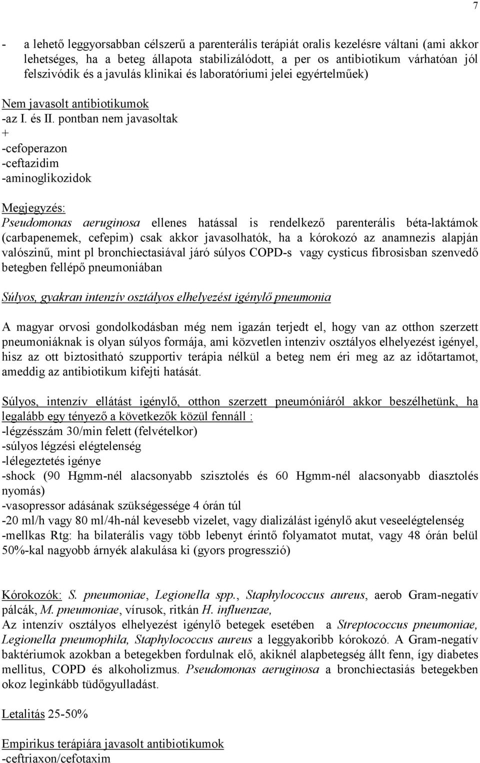 pontban nem javasoltak + -cefoperazon -ceftazidim -aminoglikozidok Megjegyzés: Pseudomonas aeruginosa ellenes hatással is rendelkezı parenterális béta-laktámok (carbapenemek, cefepim) csak akkor