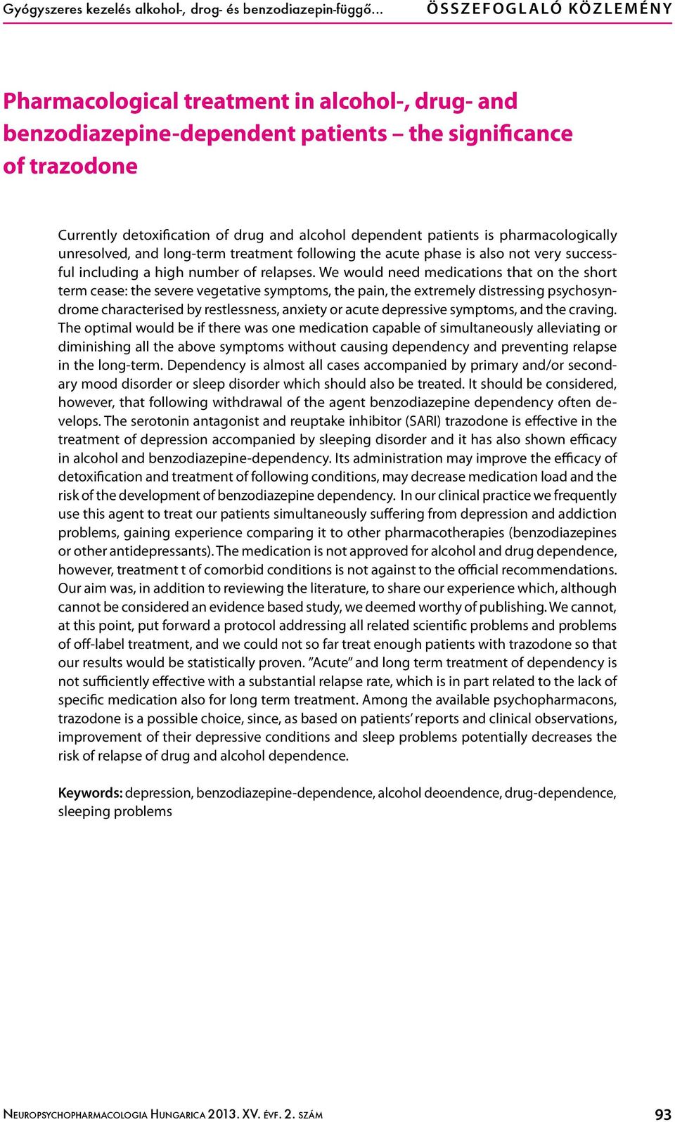 alcohol dependent patients is pharmacologically unresolved, and long-term treatment following the acute phase is also not very successful including a high number of relapses.