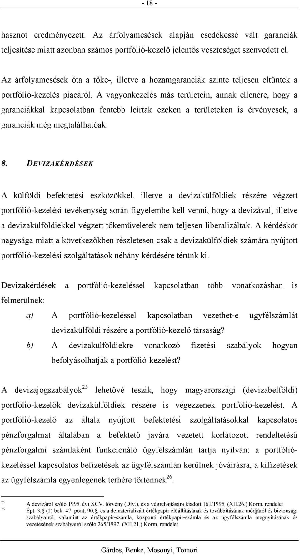 A vagyonkezelés más területein, annak ellenére, hogy a garanciákkal kapcsolatban fentebb leírtak ezeken a területeken is érvényesek, a garanciák még megtalálhatóak. 8.