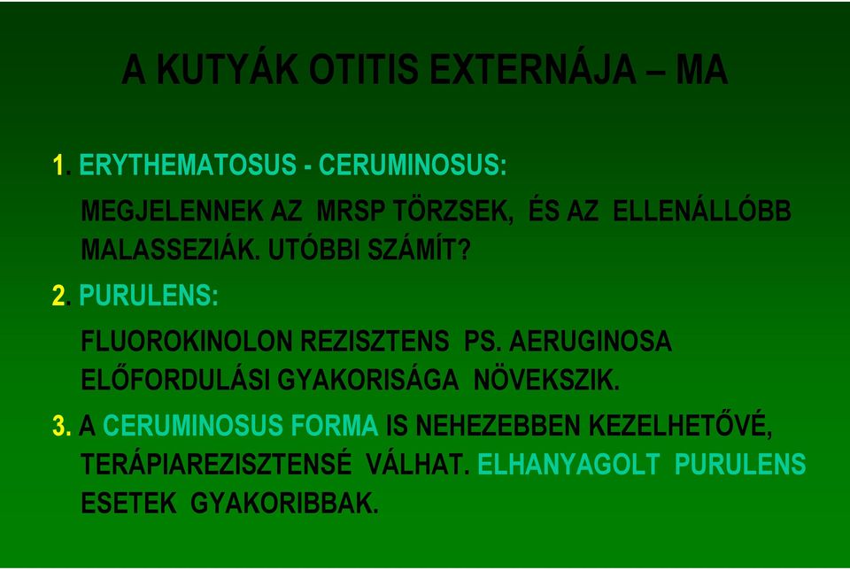 MALASSEZIÁK. UTÓBBI SZÁMÍT? 2. PURULENS: FLUOROKINOLON REZISZTENS PS.