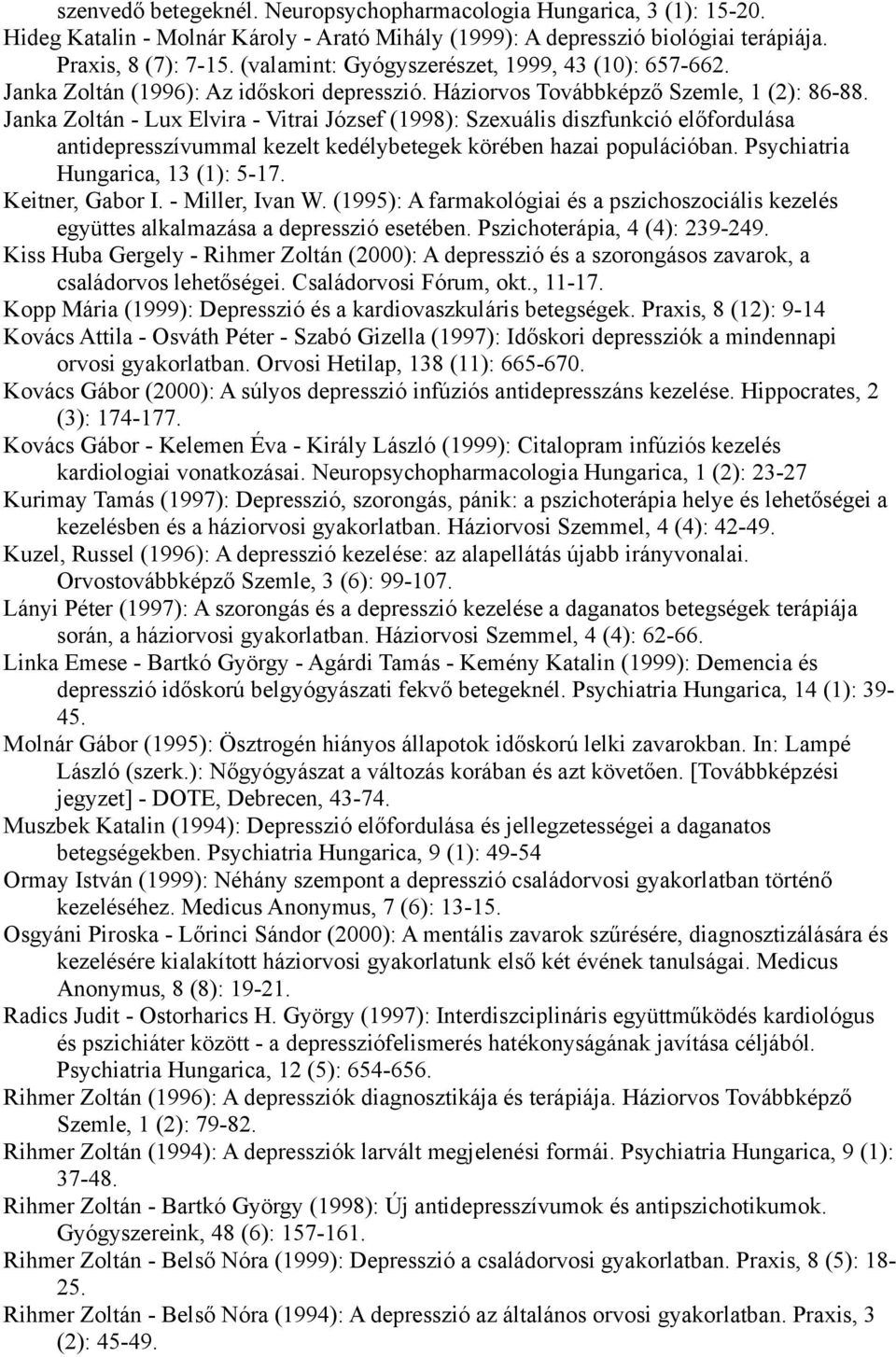 Janka Zoltán - Lux Elvira - Vitrai József (1998): Szexuális diszfunkció előfordulása antidepresszívummal kezelt kedélybetegek körében hazai populációban. Psychiatria Hungarica, 13 (1): 5-17.