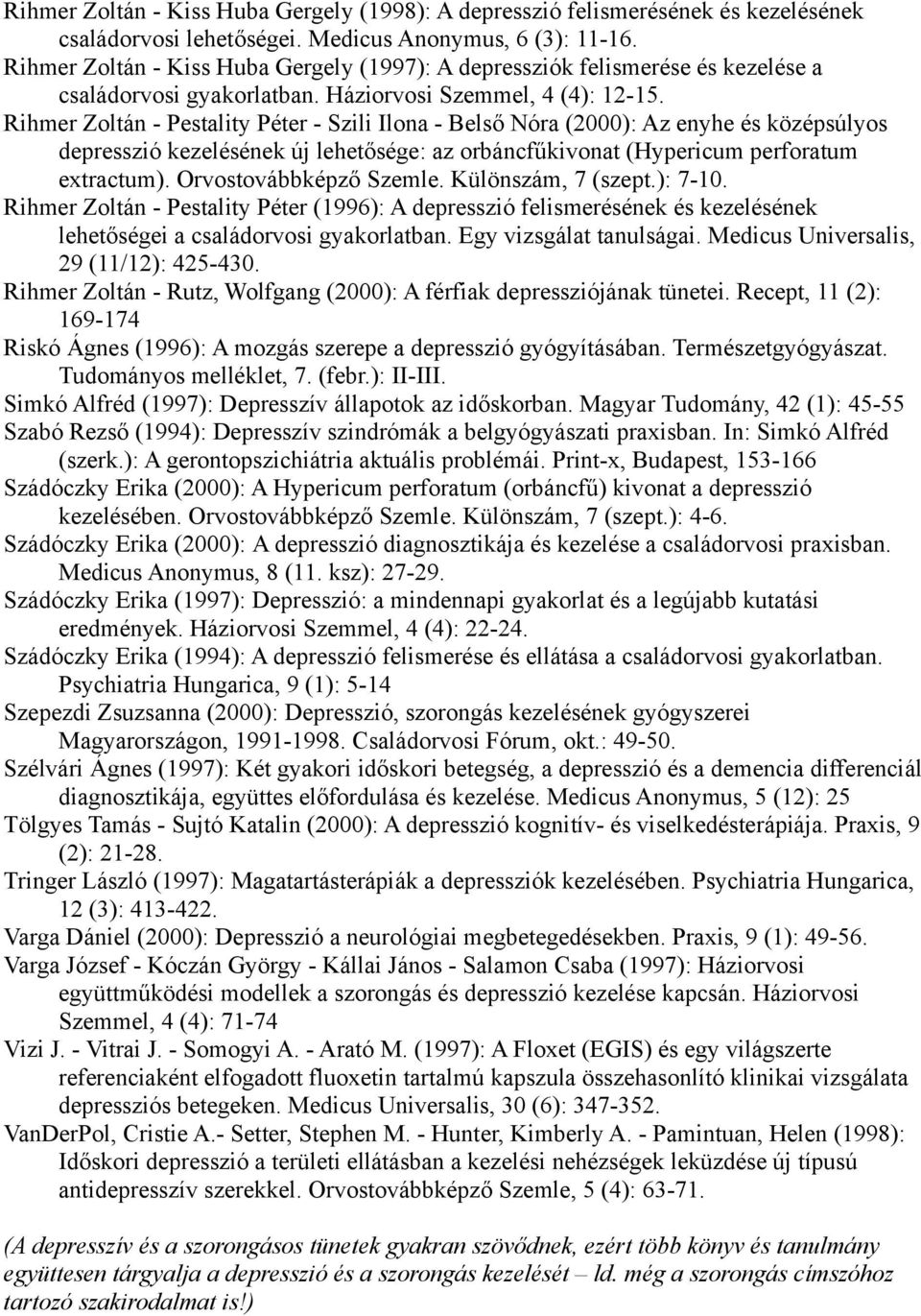 Rihmer Zoltán - Pestality Péter - Szili Ilona - Belső Nóra (2000): Az enyhe és középsúlyos depresszió kezelésének új lehetősége: az orbáncfűkivonat (Hypericum perforatum extractum).
