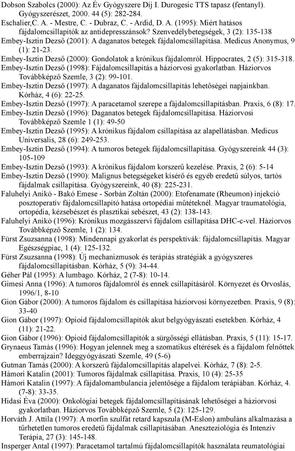 Hippocrates, 2 (5): 315-318. Embey-Isztin Dezső (1998): Fájdalomcsillapítás a háziorvosi gyakorlatban. Háziorvos Továbbképző Szemle, 3 (2): 99-101.