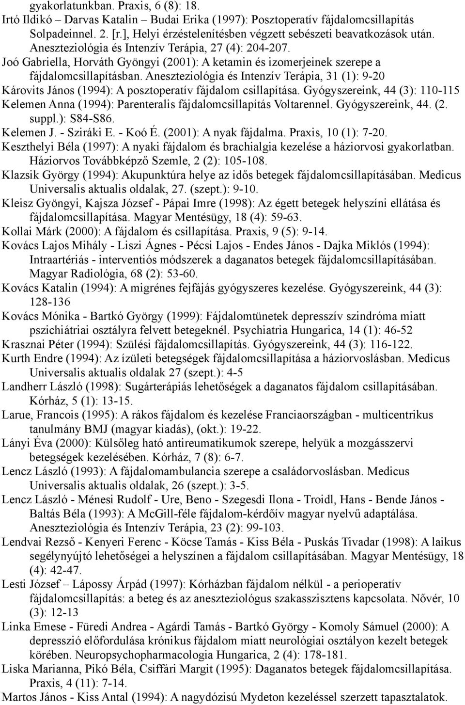 Joó Gabriella, Horváth Gyöngyi (2001): A ketamin és izomerjeinek szerepe a fájdalomcsillapításban.